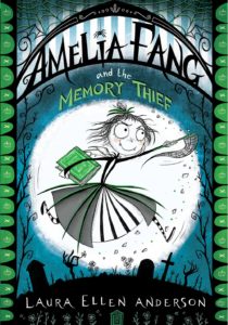 Amelia Fang and the Memory Thief by Laura Ellen Anderson