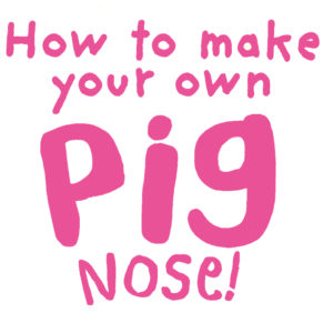 How to make your own pig nose